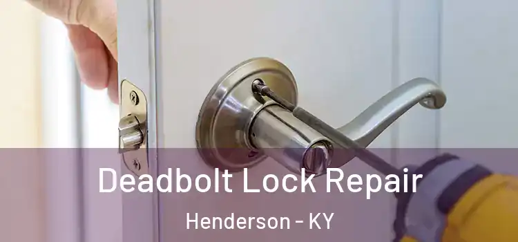 Deadbolt Lock Repair Henderson - KY